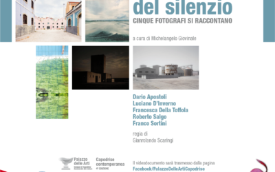 Territori del silenzio  fotografie di Dario Apostoli, Luciano D’Inverno, Roberto Salgo, Franco Sortini, Francesca Della Toﬀola